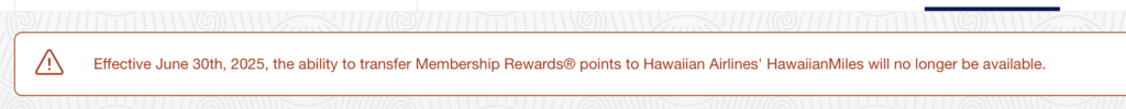 The image contains a warning message inside a bordered box. The message states: "Effective June 30th, 2025, the ability to transfer Membership Rewards® points to Hawaiian Airlines' HawaiianMiles will no longer be available." There is an exclamation mark icon on the left side of the message.